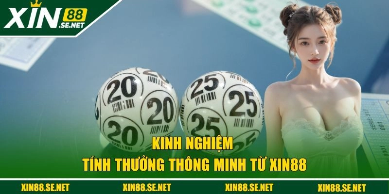 Kinh nghiệm tính thưởng thông minh từ XIN88