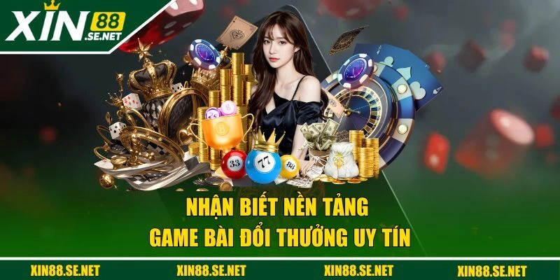 Nhận biết nền tảng game bài đổi thưởng uy tín