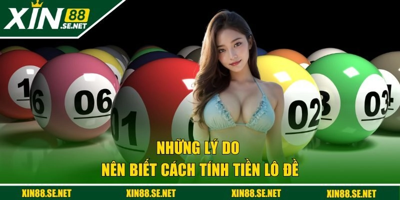 Những lý do nên biết cách tính tiền lô đề