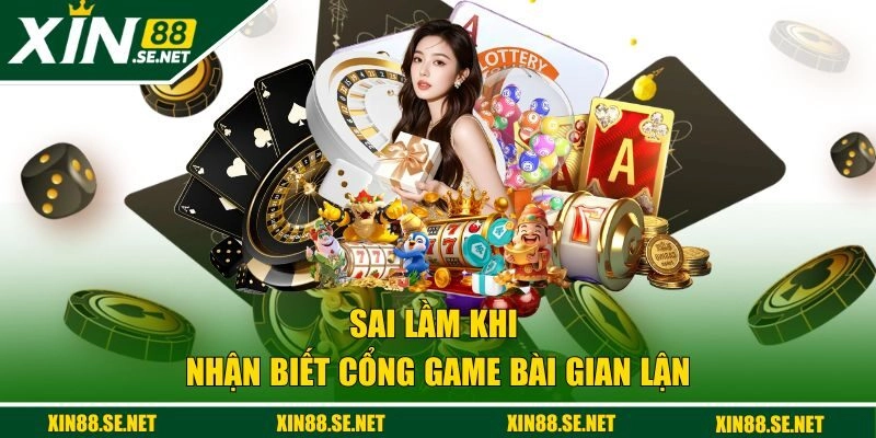 Sai lầm khi nhận biết cổng game bài gian lận
