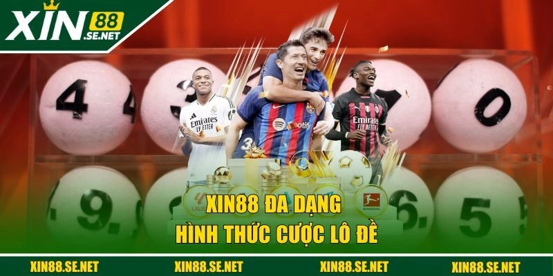 XIN88 đa dạng hình thức cược lô đề